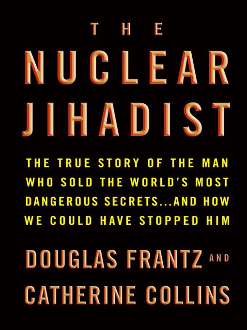 Title details for The Nuclear Jihadist by Douglas Frantz - Available